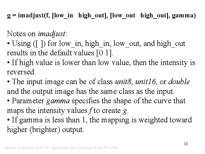 g = imadjust(f, [low_in high_out], [low_out high_out], gamma) Notes on imadjust: • Using ([