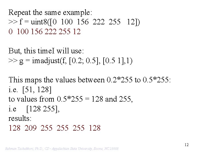 Repeat the same example: >> f = uint 8([0 100 156 222 255 12])