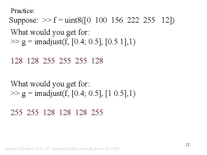 Practice: Suppose: >> f = uint 8([0 100 156 222 255 12]) What would