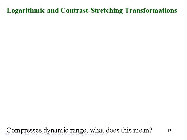 Logarithmic and Contrast-Stretching Transformations Compresses dynamic range, what does this mean? 17 