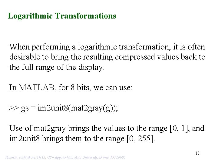 Logarithmic Transformations When performing a logarithmic transformation, it is often desirable to bring the