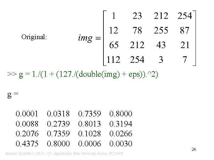 Original: >> g = 1. /(1 + (127. /(double(img) + eps)). ^2) g= 0.