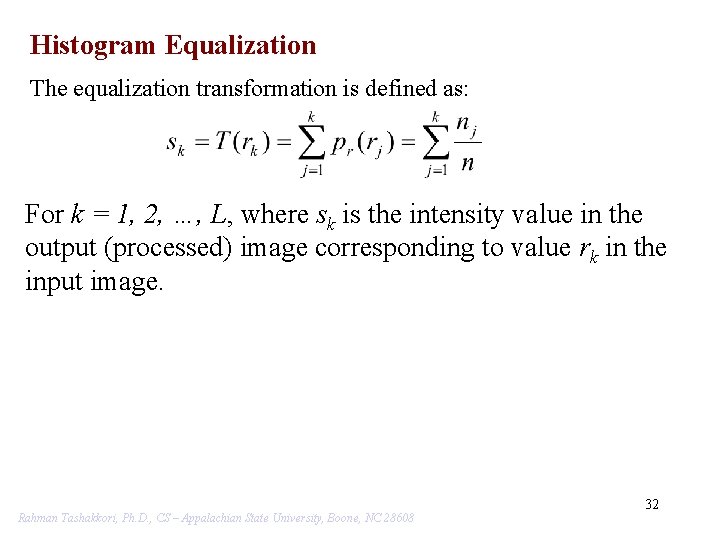 Histogram Equalization The equalization transformation is defined as: For k = 1, 2, …,