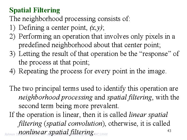 Spatial Filtering The neighborhood processing consists of: 1) Defining a center point, (x, y);