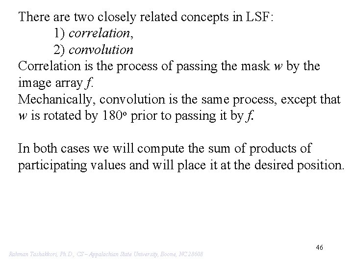 There are two closely related concepts in LSF: 1) correlation, 2) convolution Correlation is