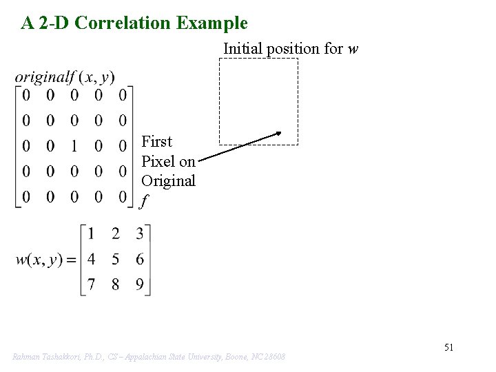 A 2 -D Correlation Example Initial position for w First Pixel on Original f