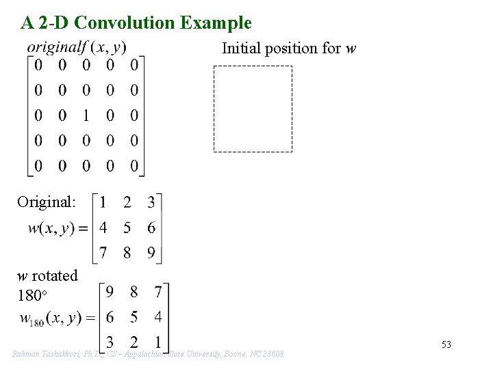 A 2 -D Convolution Example Initial position for w Original: w rotated 180 o