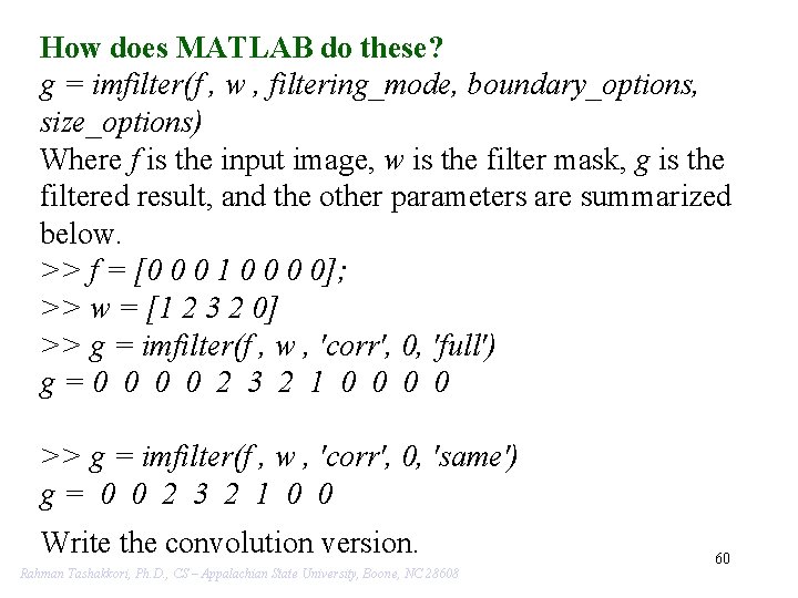 How does MATLAB do these? g = imfilter(f , w , filtering_mode, boundary_options, size_options)