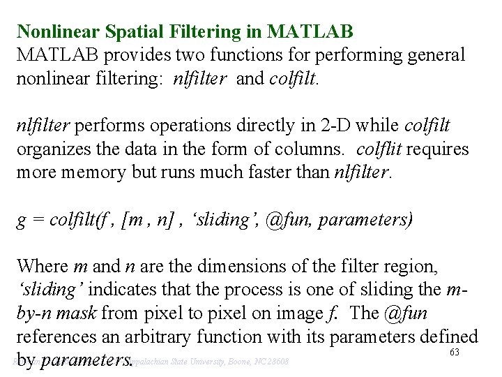Nonlinear Spatial Filtering in MATLAB provides two functions for performing general nonlinear filtering: nlfilter