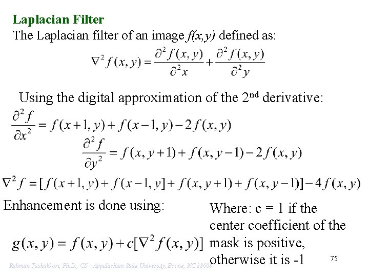 Laplacian Filter The Laplacian filter of an image f(x, y) defined as: Using the