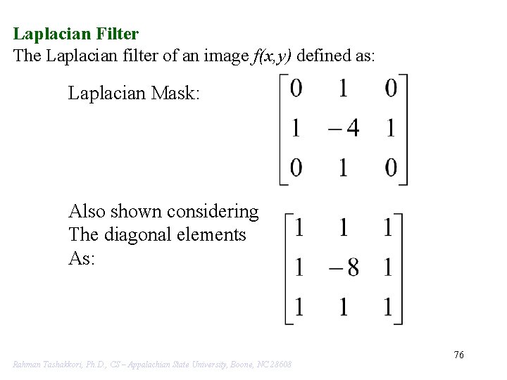 Laplacian Filter The Laplacian filter of an image f(x, y) defined as: Laplacian Mask: