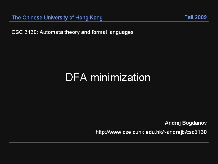 The Chinese University of Hong Kong Fall 2009 CSC 3130: Automata theory and formal The Chinese University of Hong Kong Fall 2009 CSC 3130: Automata theory and formal