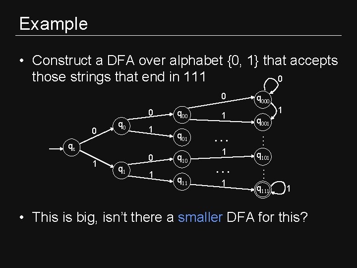 Example • Construct a DFA over alphabet {0, 1} that accepts those strings that Example • Construct a DFA over alphabet {0, 1} that accepts those strings that