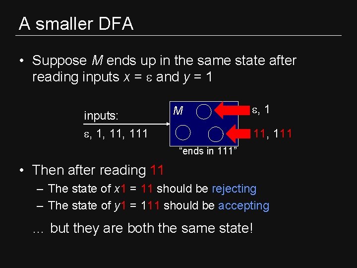 A smaller DFA • Suppose M ends up in the same state after reading A smaller DFA • Suppose M ends up in the same state after reading