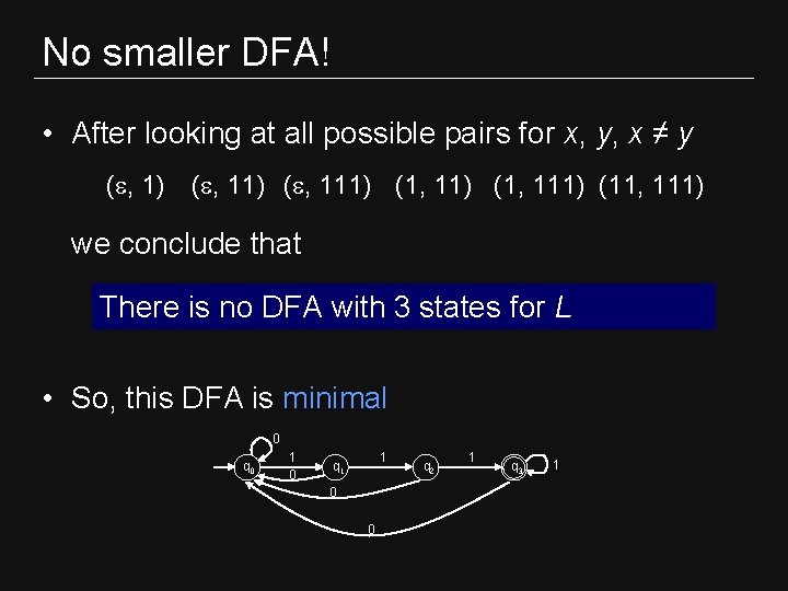 No smaller DFA! • After looking at all possible pairs for x, y, x No smaller DFA! • After looking at all possible pairs for x, y, x
