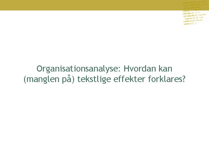 Organisationsanalyse: Hvordan kan (manglen på) tekstlige effekter forklares? 