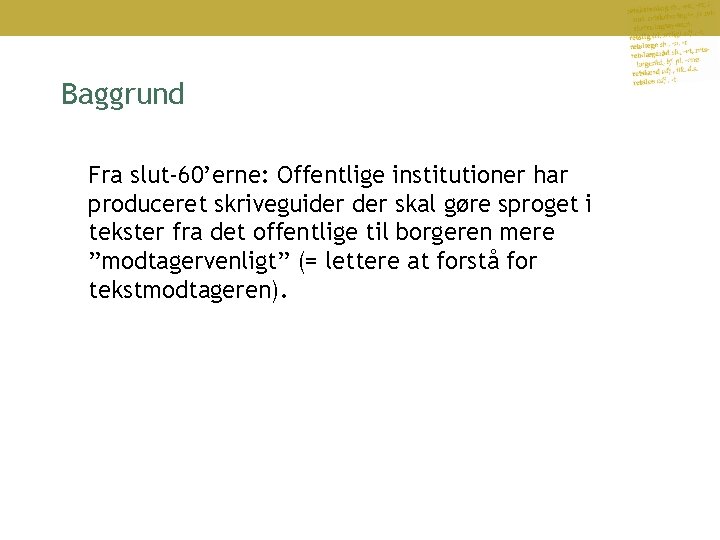 Baggrund Fra slut-60’erne: Offentlige institutioner har produceret skriveguider skal gøre sproget i tekster fra