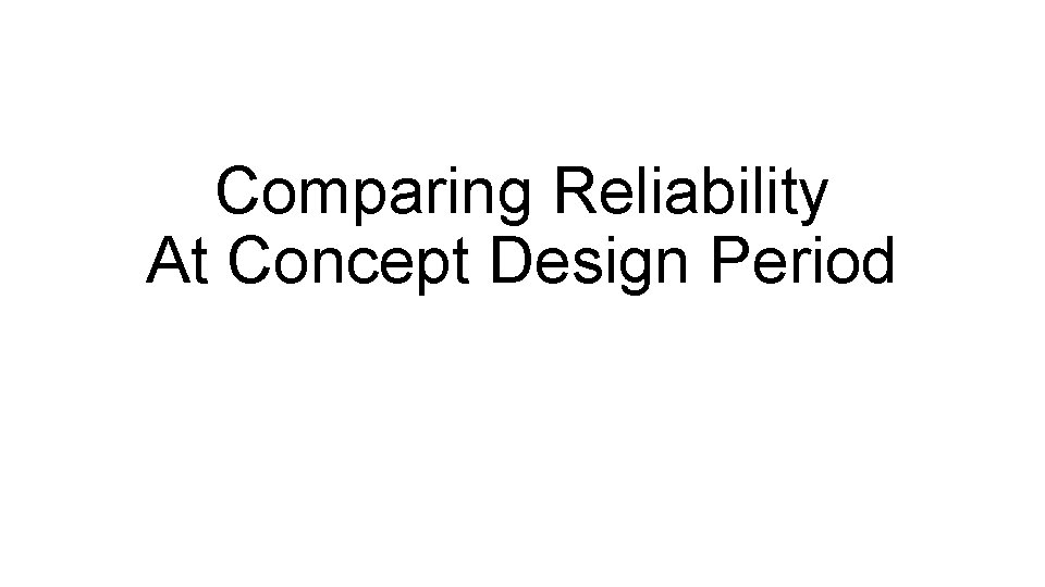 Comparing Reliability At Concept Design Period 