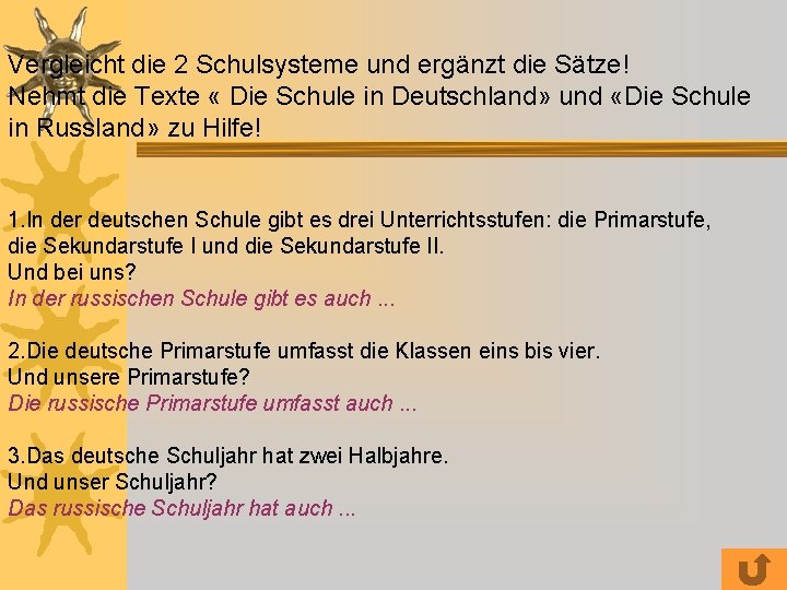 Vergleicht die 2 Schulsysteme und ergänzt die Sätze! Nehmt die Texte « Die Schule