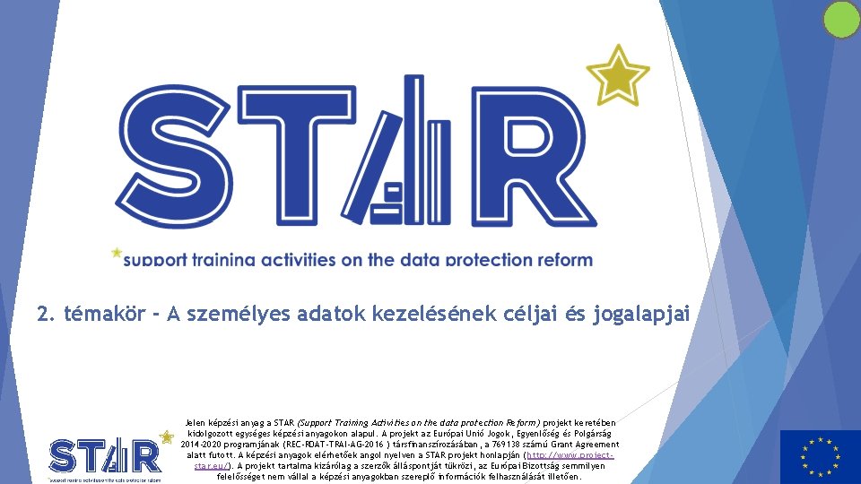 2. témakör - A személyes adatok kezelésének céljai és jogalapjai Jelen képzési anyag a