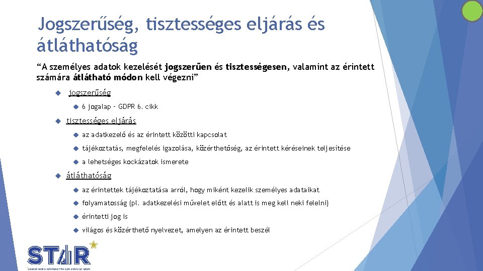 Jogszerűség, tisztességes eljárás és átláthatóság “A személyes adatok kezelését jogszerűen és tisztességesen, valamint az