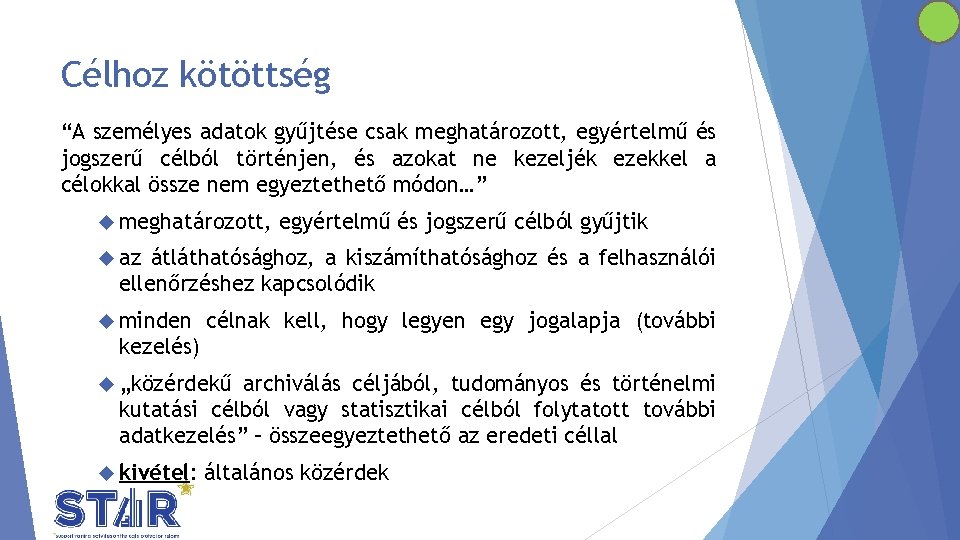 Célhoz kötöttség “A személyes adatok gyűjtése csak meghatározott, egyértelmű és jogszerű célból történjen, és