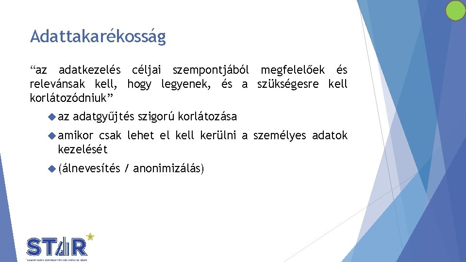 Adattakarékosság “az adatkezelés céljai szempontjából megfelelőek és relevánsak kell, hogy legyenek, és a szükségesre