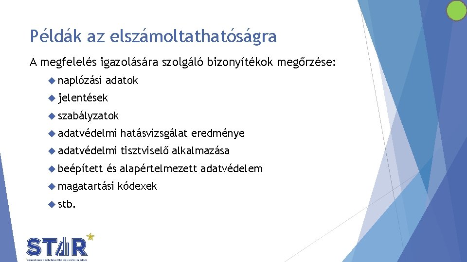 Példák az elszámoltathatóságra A megfelelés igazolására szolgáló bizonyítékok megőrzése: naplózási adatok jelentések szabályzatok adatvédelmi
