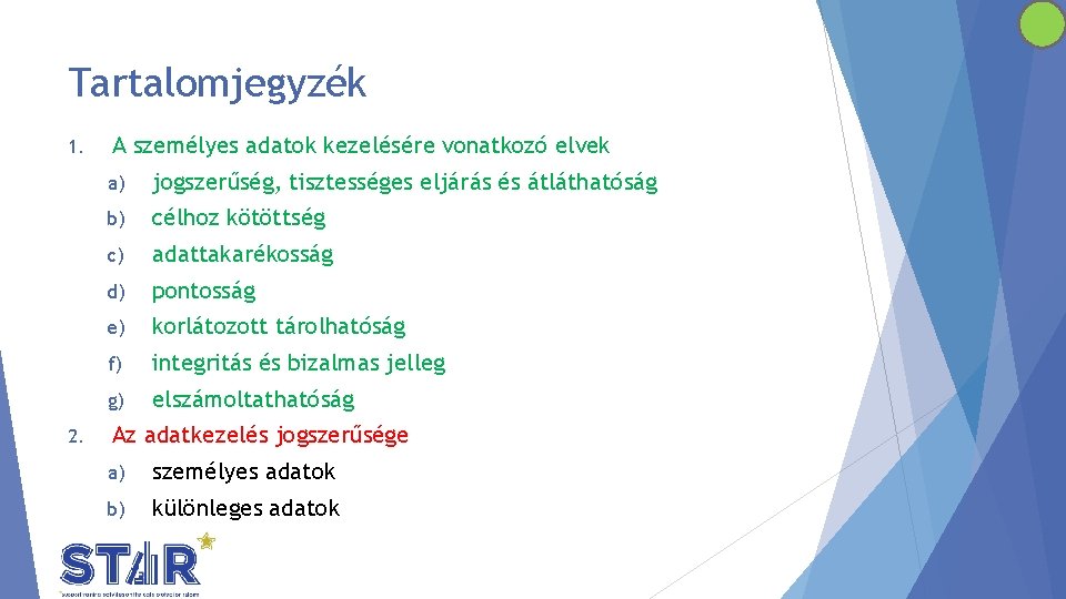 Tartalomjegyzék 1. 2. A személyes adatok kezelésére vonatkozó elvek a) jogszerűség, tisztességes eljárás és