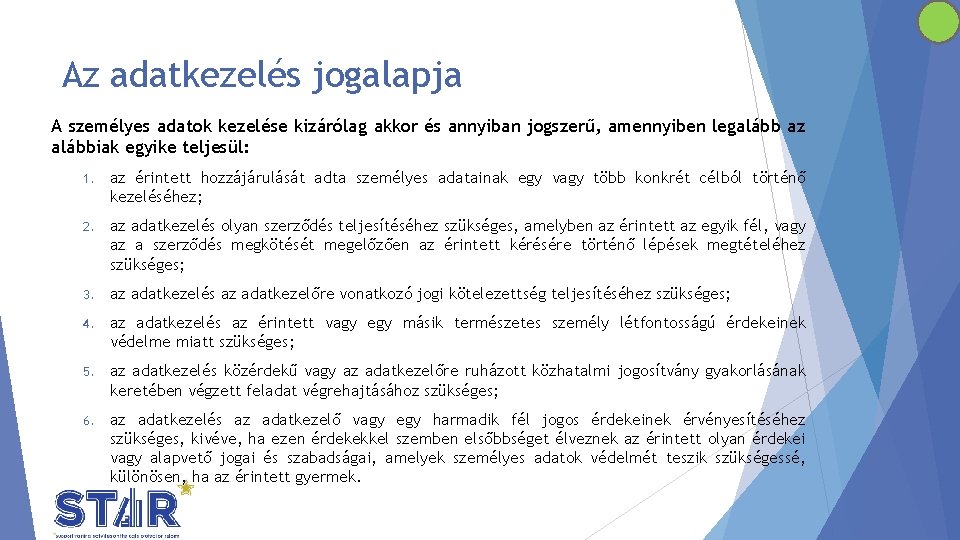 Az adatkezelés jogalapja A személyes adatok kezelése kizárólag akkor és annyiban jogszerű, amennyiben legalább