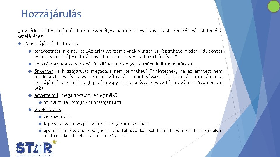 Hozzájárulás „ az érintett hozzájárulását adta személyes adatainak egy vagy több konkrét célból történő