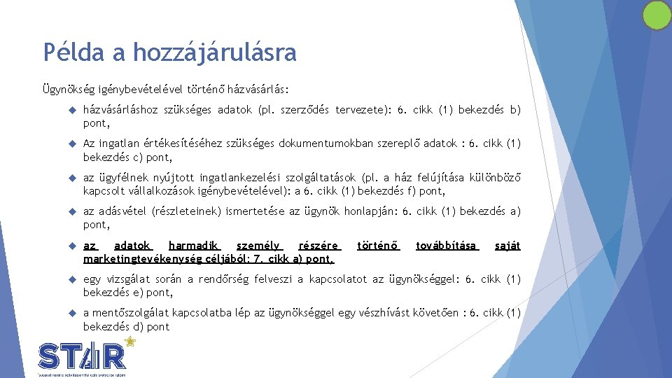 Példa a hozzájárulásra Ügynökség igénybevételével történő házvásárlás: házvásárláshoz szükséges adatok (pl. szerződés tervezete): 6.
