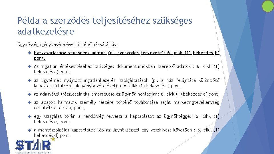 Példa a szerződés teljesítéséhez szükséges adatkezelésre Ügynökség igénybevételével történő házvásárlás: házvásárláshoz szükséges adatok (pl.