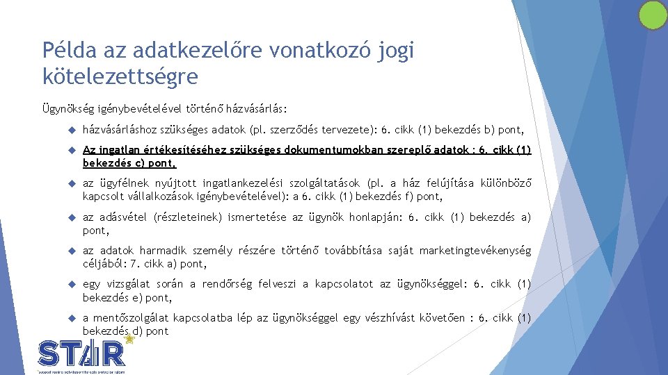 Példa az adatkezelőre vonatkozó jogi kötelezettségre Ügynökség igénybevételével történő házvásárlás: házvásárláshoz szükséges adatok (pl.