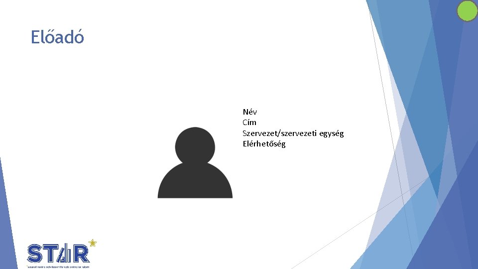 Előadó Név Cím Szervezet/szervezeti egység Elérhetőség 