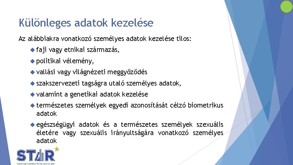 Különleges adatok kezelése Az alábbiakra vonatkozó személyes adatok kezelése tilos: faji vagy etnikai származás,