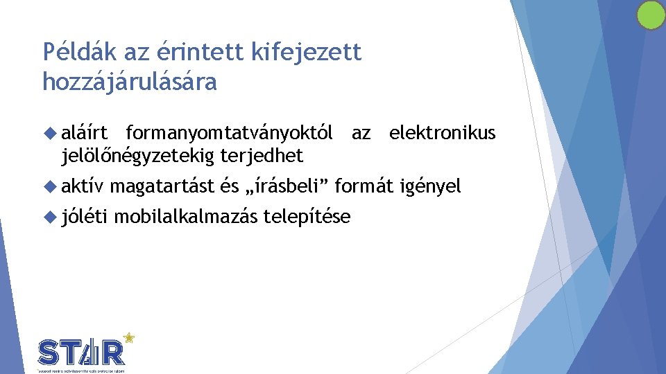 Példák az érintett kifejezett hozzájárulására aláírt formanyomtatványoktól az elektronikus jelölőnégyzetekig terjedhet aktív magatartást és