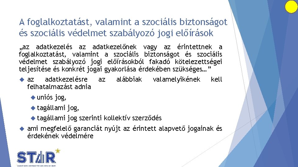 A foglalkoztatást, valamint a szociális biztonságot és szociális védelmet szabályozó jogi előírások „az adatkezelés