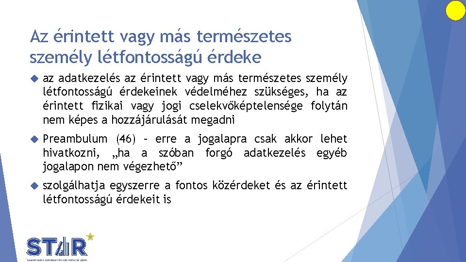 Az érintett vagy más természetes személy létfontosságú érdeke az adatkezelés az érintett vagy más