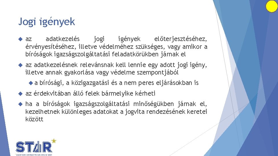 Jogi igények az adatkezelés jogi igények előterjesztéséhez, érvényesítéséhez, illetve védelméhez szükséges, vagy amikor a