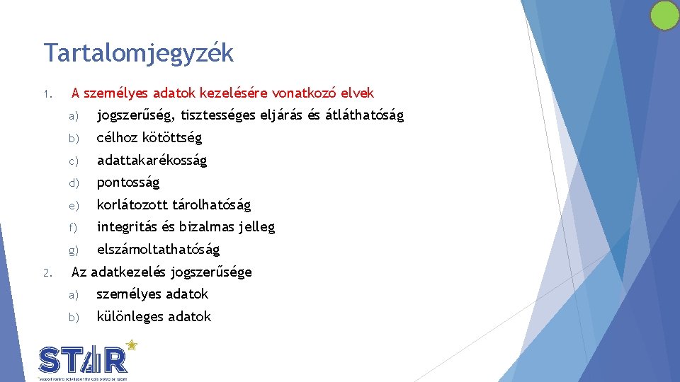 Tartalomjegyzék 1. 2. A személyes adatok kezelésére vonatkozó elvek a) jogszerűség, tisztességes eljárás és