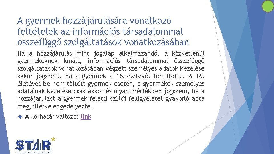 A gyermek hozzájárulására vonatkozó feltételek az információs társadalommal összefüggő szolgáltatások vonatkozásában Ha a hozzájárulás