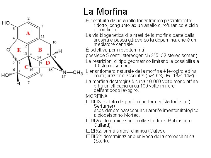 La Morfina È costituita da un anello fenantrenico parzialmente ridotto, congiunto ad un anello