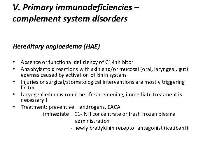 V. Primary immunodeficiencies – complement system disorders Hereditary angioedema (HAE) • Absence or functional