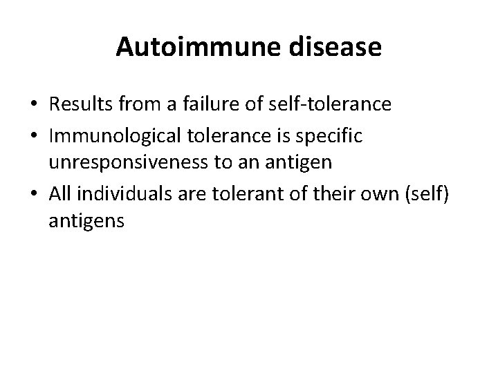 Autoimmune disease • Results from a failure of self-tolerance • Immunological tolerance is specific