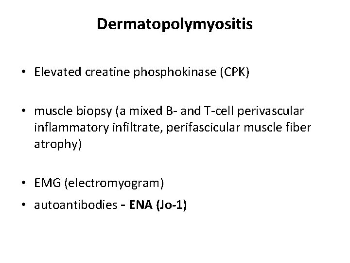 Dermatopolymyositis • Elevated creatine phosphokinase (CPK) • muscle biopsy (a mixed B- and T-cell