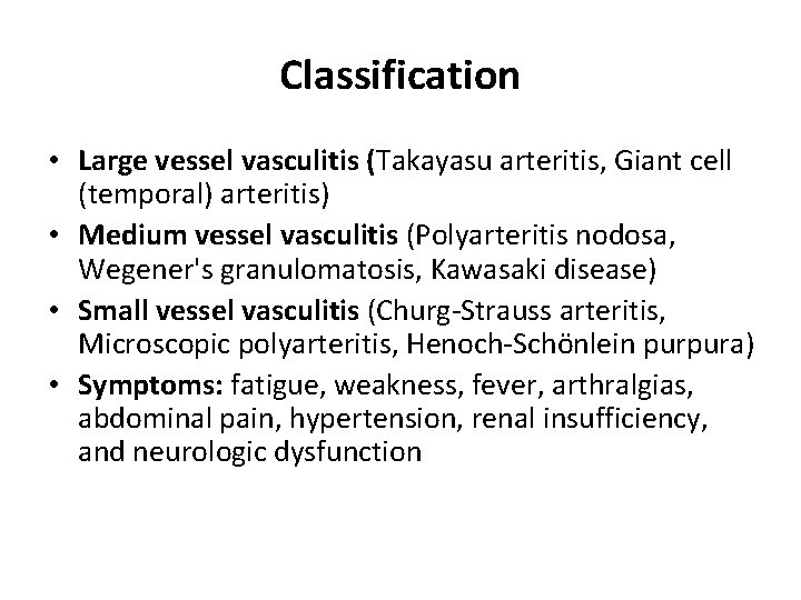 Classification • Large vessel vasculitis (Takayasu arteritis, Giant cell (temporal) arteritis) • Medium vessel