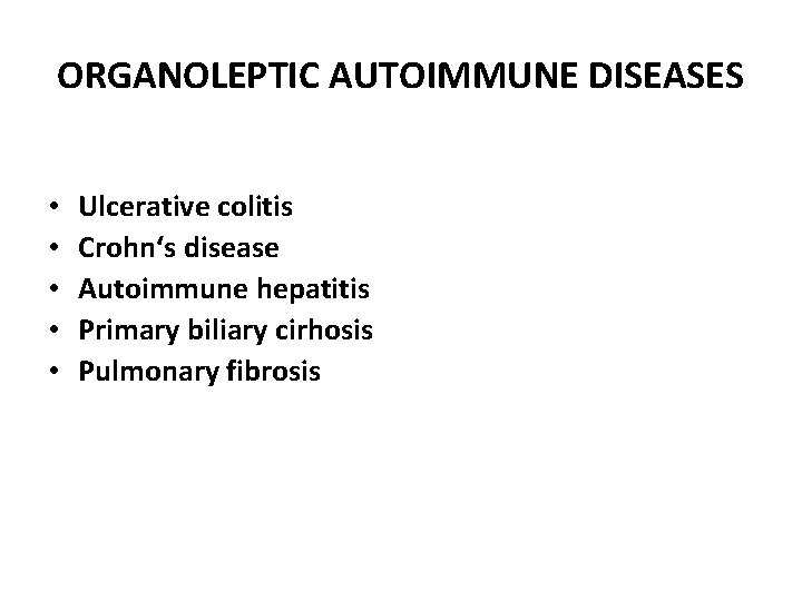 ORGANOLEPTIC AUTOIMMUNE DISEASES • • • Ulcerative colitis Crohn‘s disease Autoimmune hepatitis Primary biliary