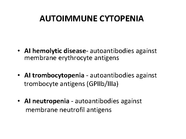 AUTOIMMUNE CYTOPENIA • AI hemolytic disease- autoantibodies against membrane erythrocyte antigens • AI trombocytopenia