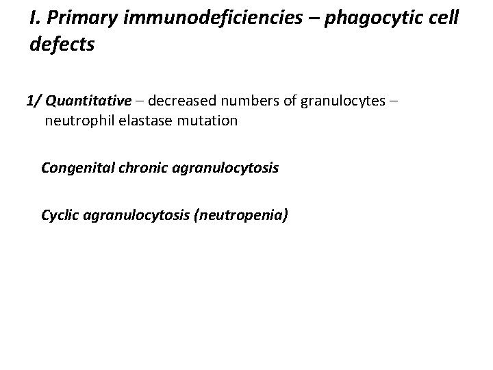 I. Primary immunodeficiencies – phagocytic cell defects 1/ Quantitative – decreased numbers of granulocytes